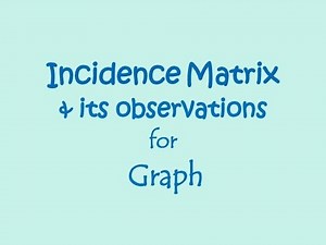 Incidence Matrix and Its Observation for graph