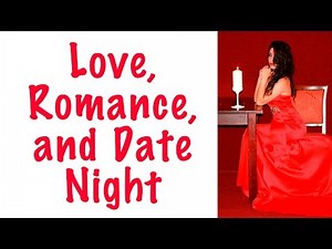 Date Night! Love, Romance, Intimacy, Dating, and Dining!