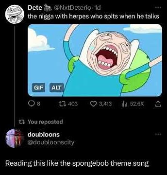 the nigga with herpes who spits when he talks