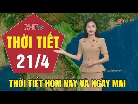 Dự báo thời tiết hôm nay và ngày mai 21/4 | Dự báo thời tiết đêm nay mới nhất