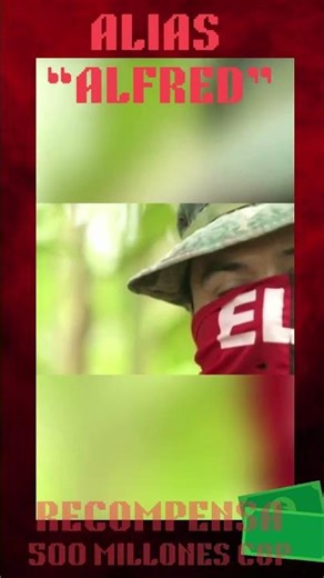 ALIAS “ALFRED” - RECOMPENSA: 500 MILLIONES #colombia #venezuela