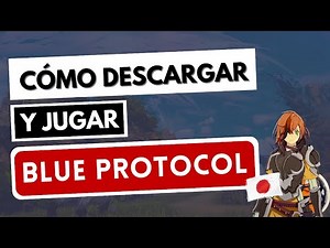 Cómo descargar y jugar Blue Protocol ✅ Versión japonesa [Tutorial]