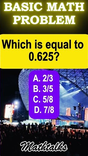 Which is equal to 0.625?A. 2/3 B. 3/5 C. 5/8 D. 7/8#mathematics #mathchallenge