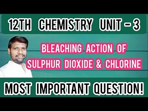 Bleaching action of Sulphur dioxide & Chlorine - 12th Chemistry - Unit - 3
