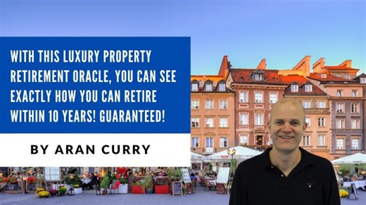 With this luxury property retirement oracle, you can see exactly how you can retire within 10 years! | Aran Curry