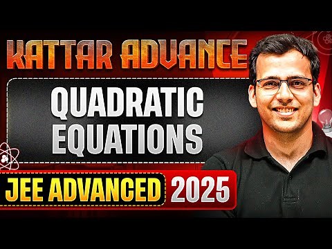 KATTAR ADVANCE: QUADRATIC EQUATIONS || Concept + PYQs || JEE Advanced 2025
