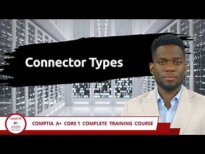 CompTIA A+ Core 1 (220-1201) | Connector Types | Exam Objective 3.2 | Course Training Video