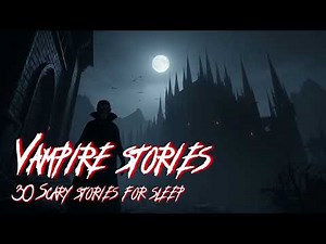 8-Hour Vampire Story Compilation | Scary Short Stories for Sleep & Entertainment