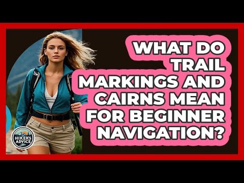What Do Trail Markings And Cairns Mean For Beginner Navigation? - The Hiker's Advice