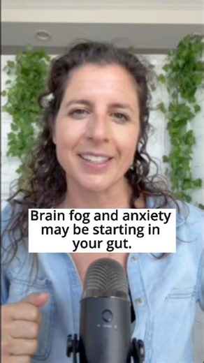 Brain fog and anxiety may be starting in your gut