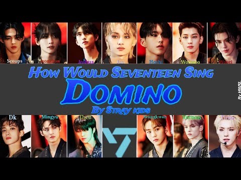 [Requested]How Would Seventeen Sing Domino by Skz ?|Line distribution with lyrics