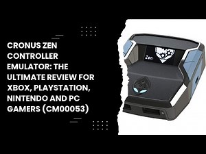 Cronus Zen Controller Emulator: The Ultimate Review for Xbox, Playstation, Nintendo and PC Gamers (C