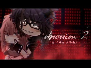 ⚠︎ Obsession 2 ⚠︎ || GCMM/GCM By Reva Official