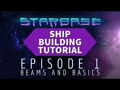 Starbase Ship Building Tutorial: Episode 1 Beams and Basics