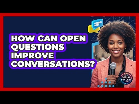 How Can Open Questions Improve Conversations?