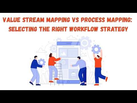 When to use Value stream Mapping vs Process Mapping