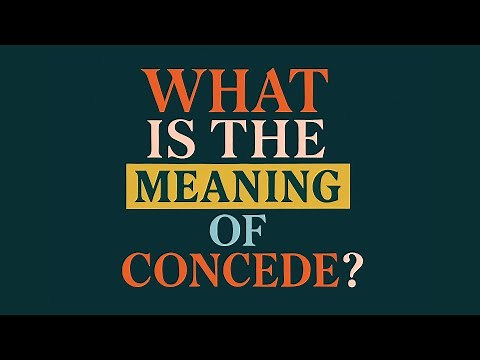 What is the meaning of Concede?