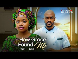 HOW GRACE FOUND ME - OMECHE OKO, KENNETH NWADIKE, Latest 2025 Nigerian Movie