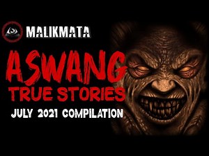 ASWANG TRUE STORIES | JULY 2021 COMPILATION