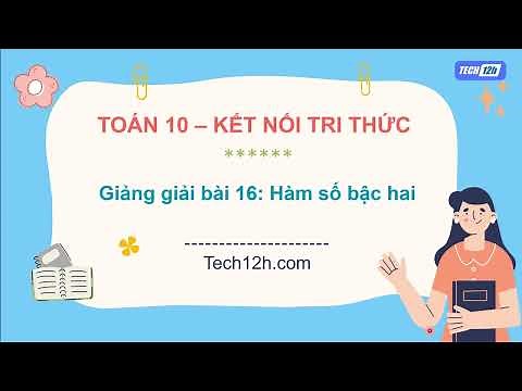 Giảng bài 16: Hàm số bậc hai | Bài giảng Toán 10 Kết nối tri thức