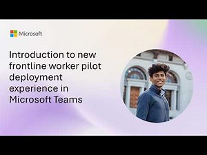 Introduction to new frontline worker pilot deployment experience in Microsoft Teams