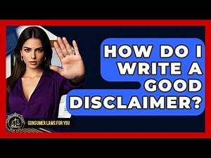 How Do I Write A Good Disclaimer? - Consumer Laws For You