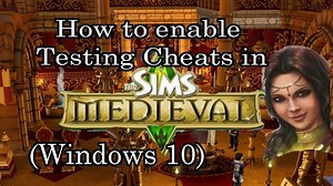 Sims Medieval: Enabling Testing Cheats for Windows 10