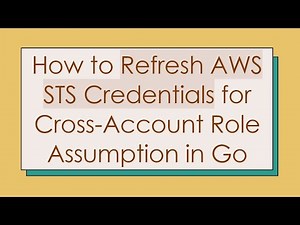 How to Refresh AWS STS Credentials for Cross-Account Role Assumption in Go