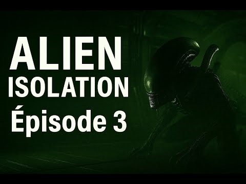 Alien Isolation – Épisode 3 : Ma première rencontre avec le Xénomorphe