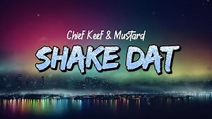 SHAKE DAT Lyrics - CHIEF KEEF & MUSTARD | eLyrics.net