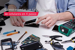 [Paso a paso] Inicia tu taller de reparación de celulares hoy