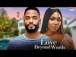 LOVE BEYOND WORDS - CHIKE DANIEL, EKAMA ETIM INYANG - Nigeria Movie
