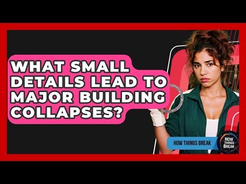What Small Details Lead To Major Building Collapses? - How Things Break