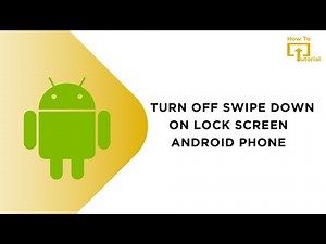 How to Turn Off Swipe Down on Lock Screen Android Phone