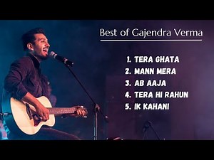 Best of Gajendra Verma | 5 Best Songs of Gajendra Verma | Tera Ghata | Mann Mera | PULSE VIBES