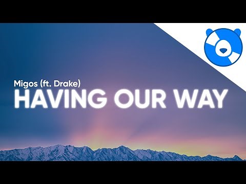 Migos, Drake - Having Our Way (Clean - Lyrics)