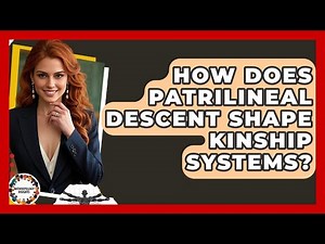 How Does Patrilineal Descent Shape Kinship Systems? - Anthropology Insights