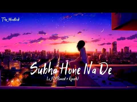 Subha Hone Na De 💔 | Slowed + Reverb Lofi | 2AM Broken Vibes#lofi#newsong #newvide#trendingsong