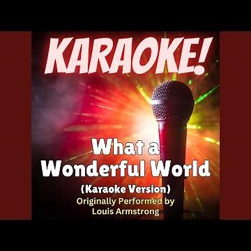 What a Wonderful World (Karaoke Version Originally Performed by Louis Armstrong)