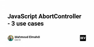 JavaScript AbortController - 3 use cases