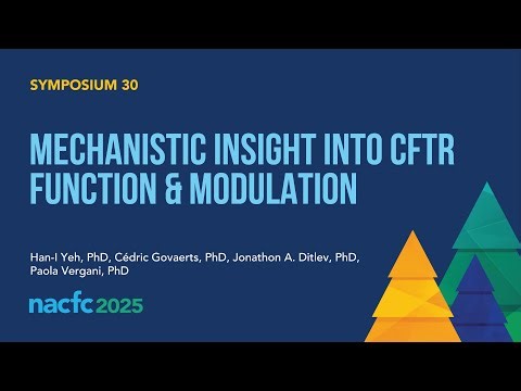 NACFC 2025 | S30: Mechanistic Insight Into CFTR Function & Modulation