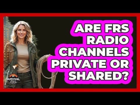 Are FRS Radio Channels Private Or Shared?