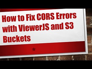How to Fix CORS Errors with ViewerJS and S3 Buckets
