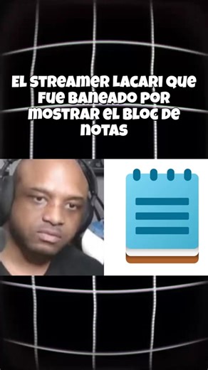 El streamer Lacari que fue baneado por mostrar el bloc de notas