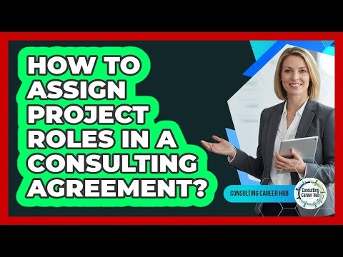 How To Assign Project Roles In A Consulting Agreement?