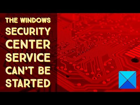The Windows Security Center service can’t be started
