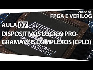 FPGA e Verilog - Aula 07 - Dispositivos Lógico Programáveis Complexos (CPLD)