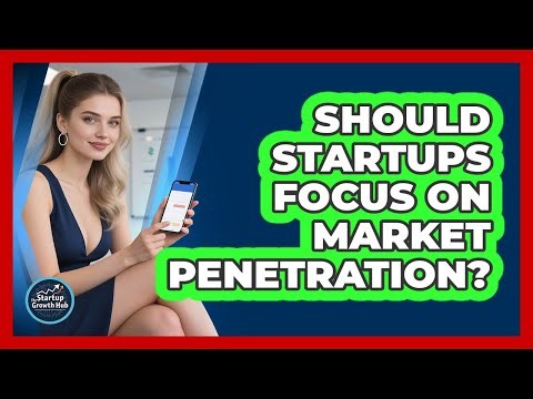 Should Startups Focus on Market Penetration?