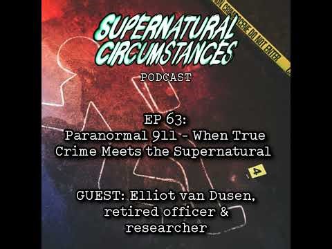Paranormal 911 - When True Crime Meets the Supernatual (w/ Elliot Van Dusen)