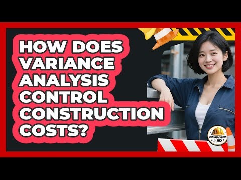 How Does Variance Analysis Control Construction Costs?